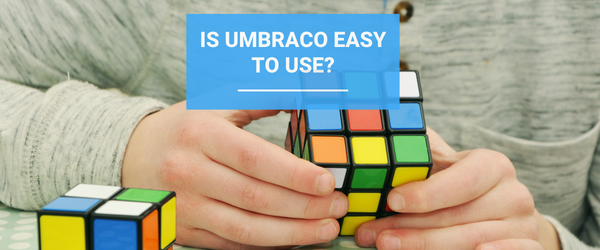 Is Umbraco Easy to Use?