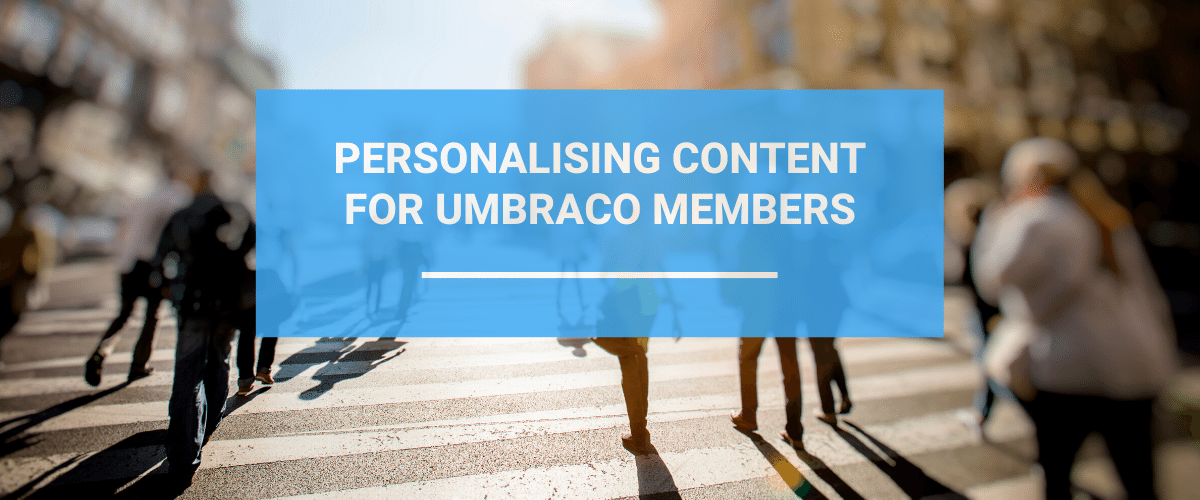 Personalising Content For Umbraco Members